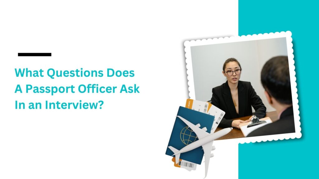What Questions Does a Passport Officer Ask in an Interview? - PASSPORT